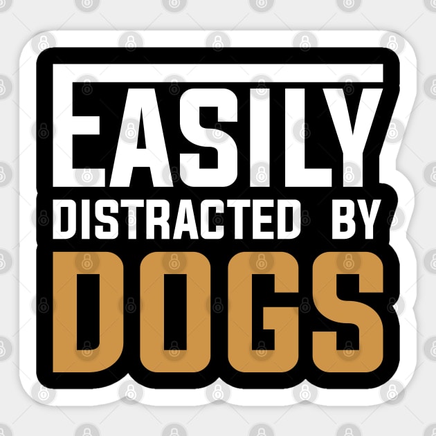 Easily distracted by Dogs Sticker by DragonTees